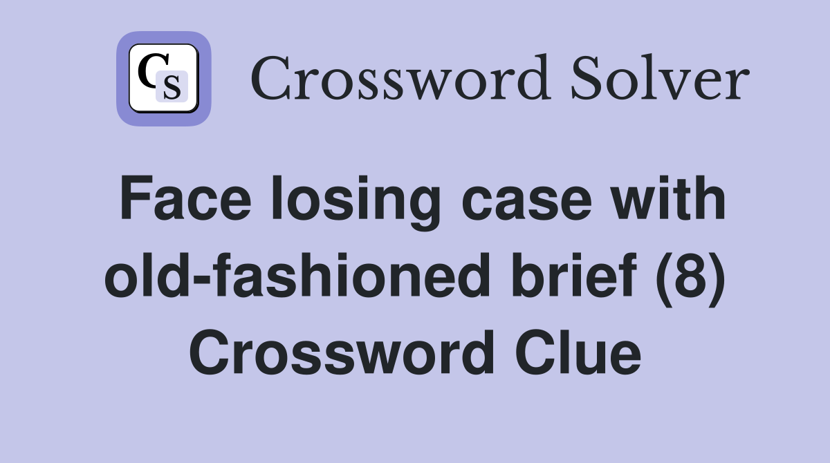 Face losing case with old-fashioned brief (8) Crossword Clue
