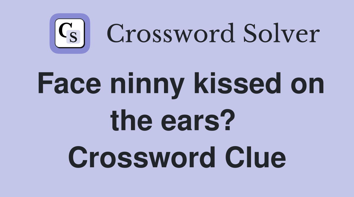 Face ninny kissed on the ears?  Crossword Clue