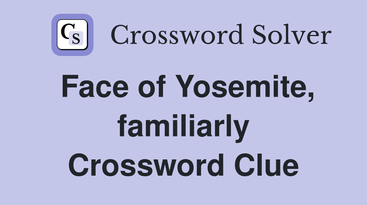Face of Yosemite, familiarly Crossword Clue