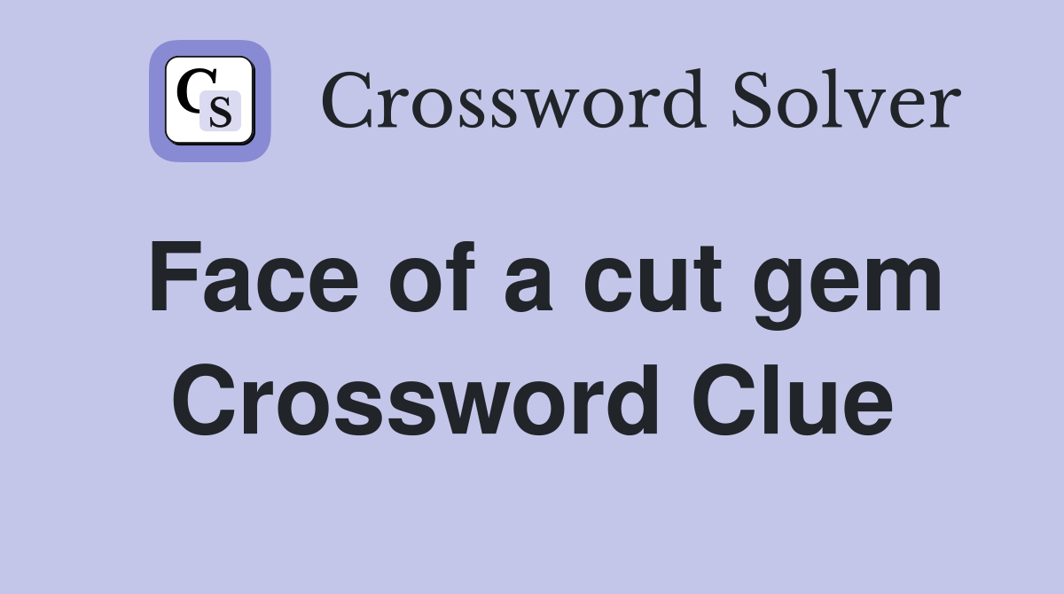 Face of a cut gem Crossword Clue