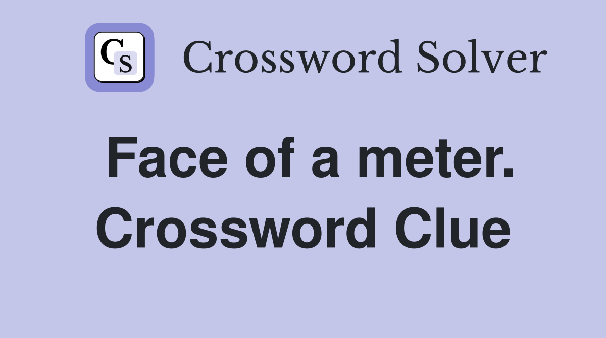 Face of a meter. Crossword Clue