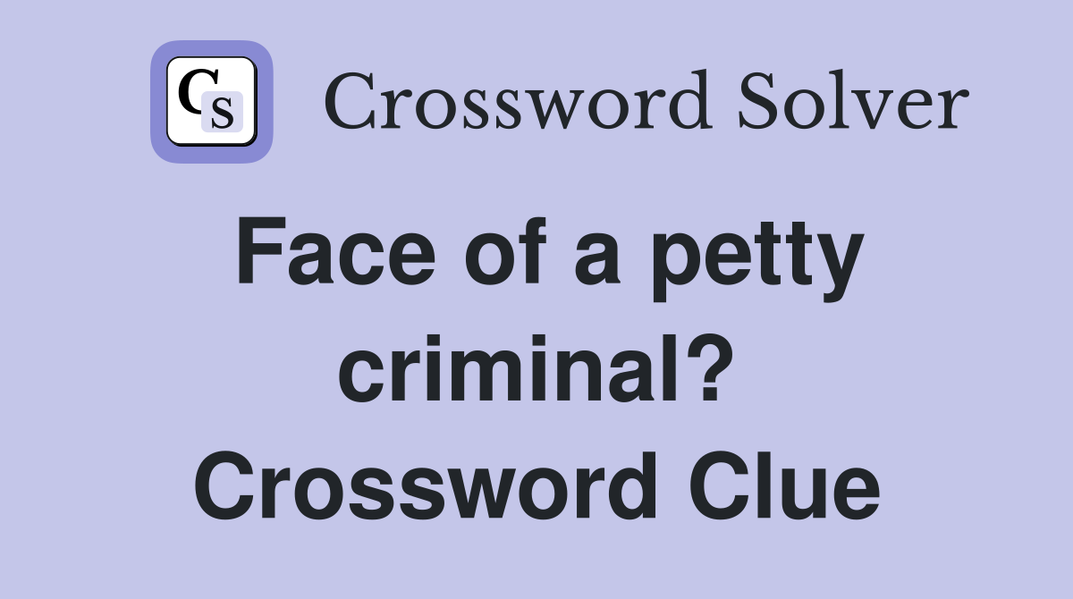 Face of a petty criminal? Crossword Clue