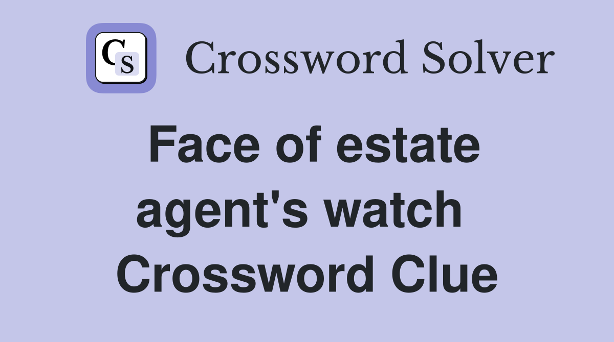 Face of estate agent's watch  Crossword Clue