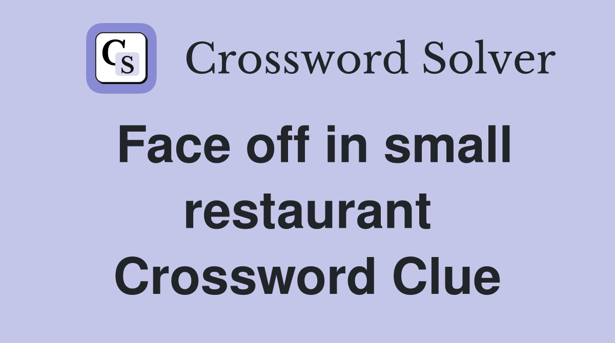 Face off in small restaurant Crossword Clue