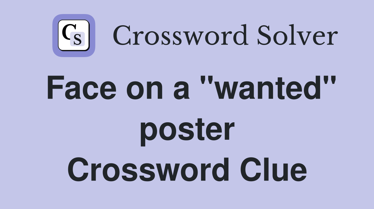 Face on a "wanted" poster Crossword Clue