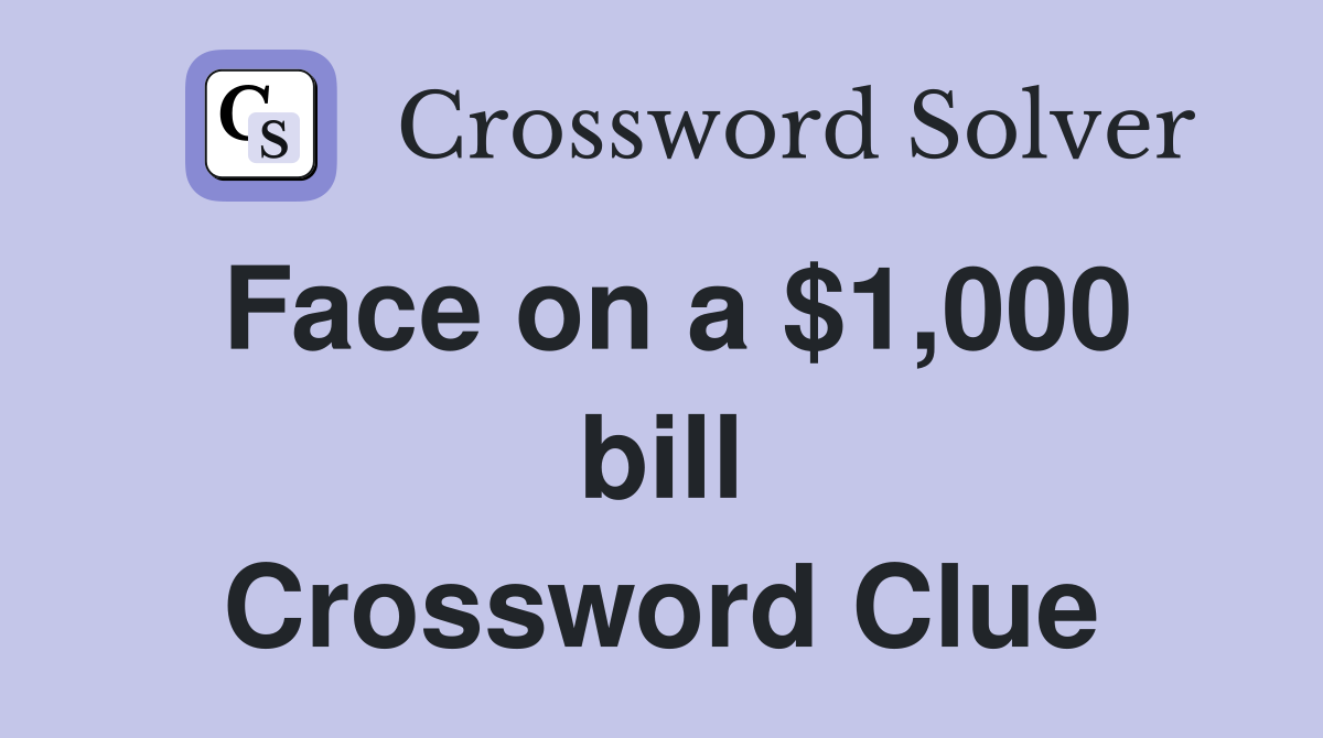Face on a $1,000 bill Crossword Clue