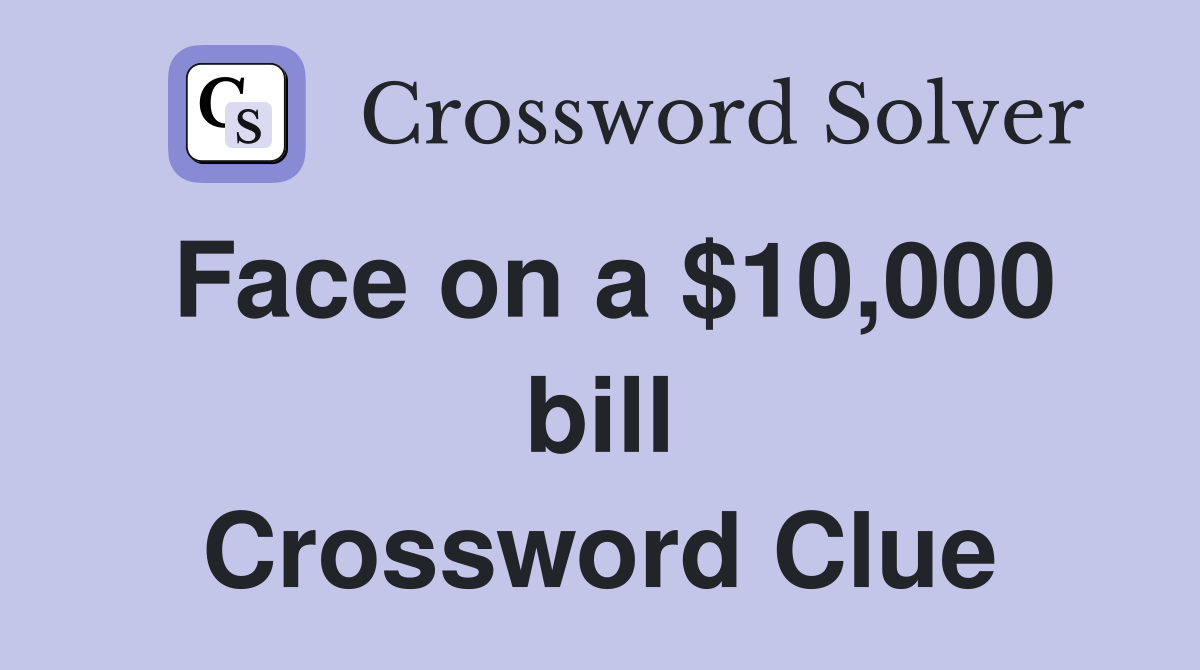 Face on a $10,000 bill Crossword Clue