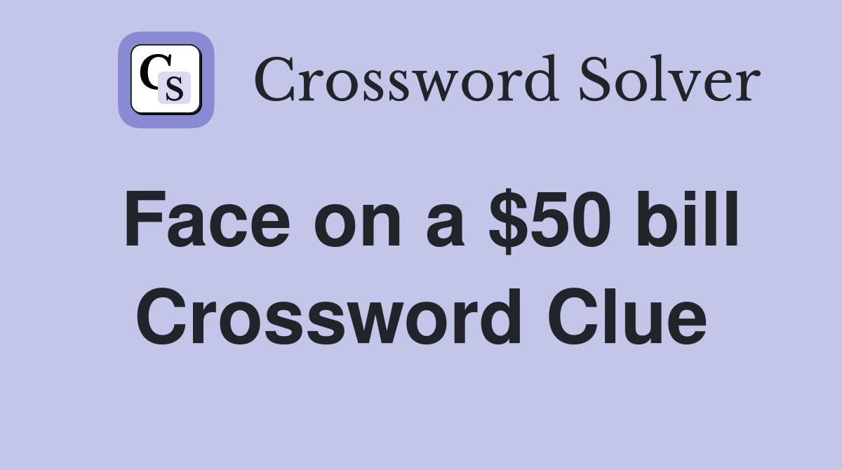 Face on a $50 bill Crossword Clue