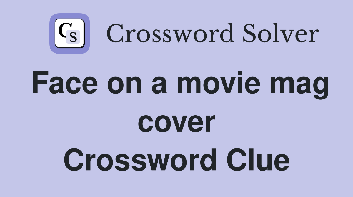 Face on a movie mag cover Crossword Clue