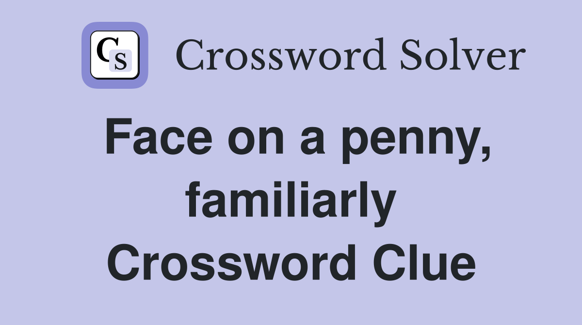 Face on a penny, familiarly Crossword Clue