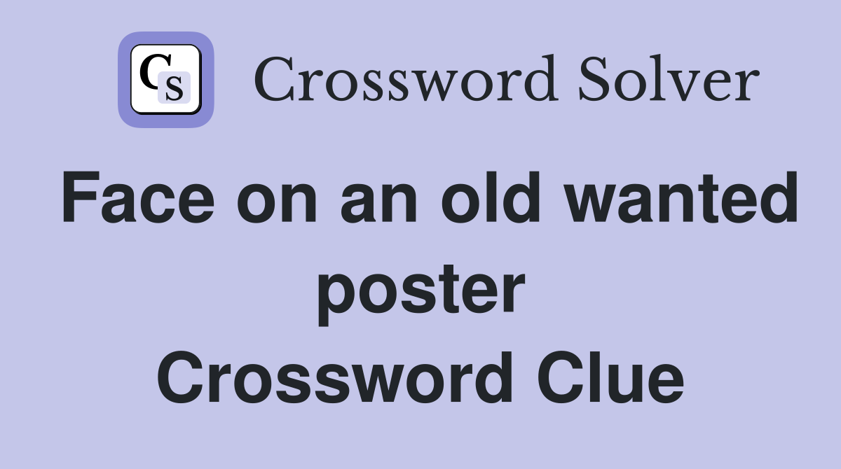 Face on an old wanted poster Crossword Clue
