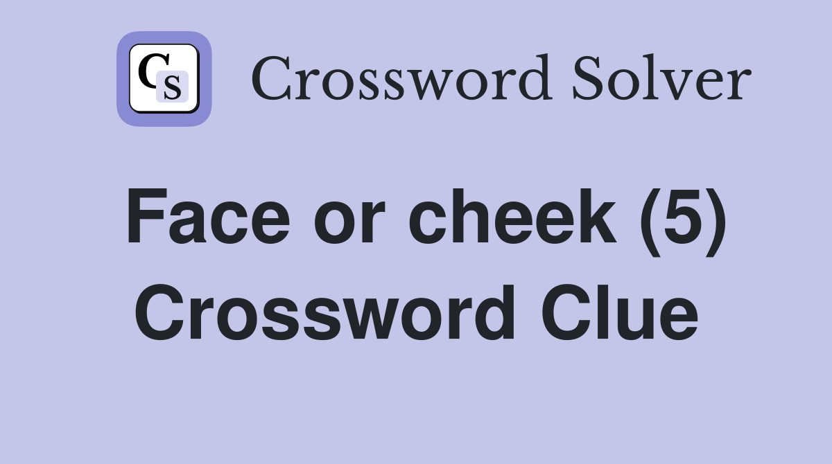 Face or cheek (5) Crossword Clue