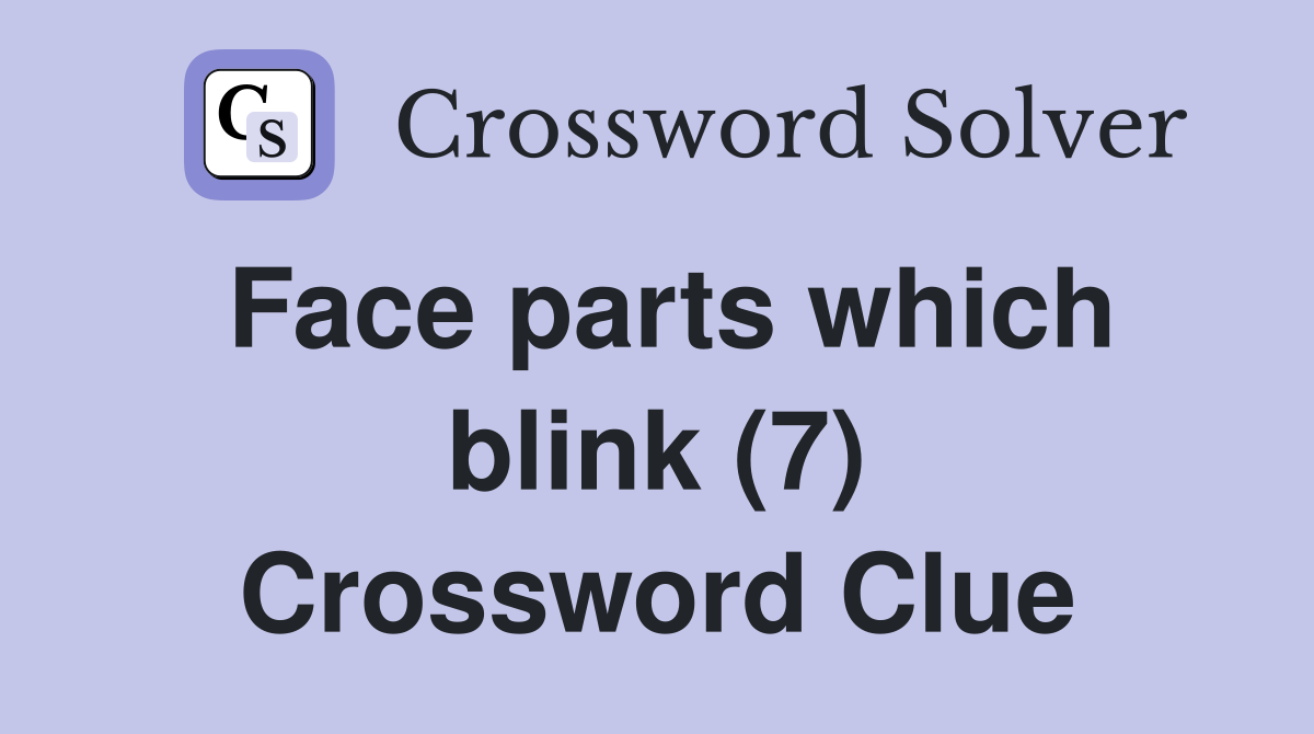 Face parts which blink (7) Crossword Clue