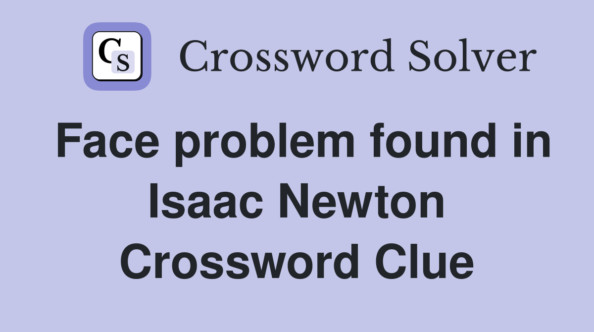 Face problem found in Isaac Newton Crossword Clue