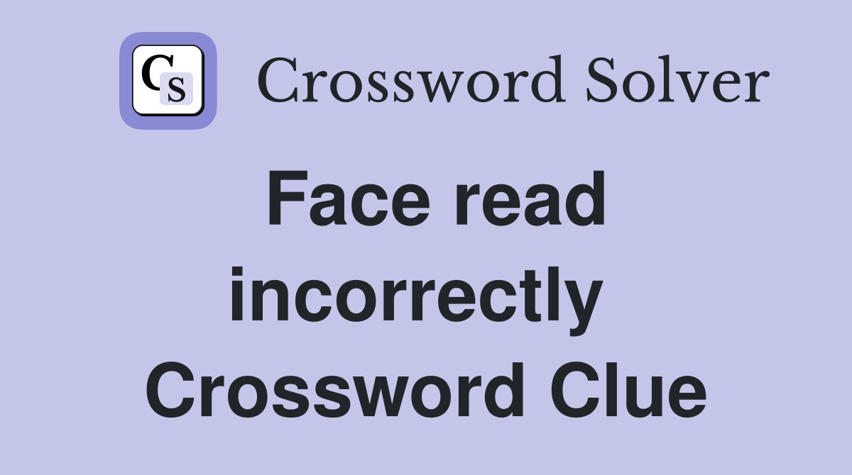 Face read incorrectly  Crossword Clue