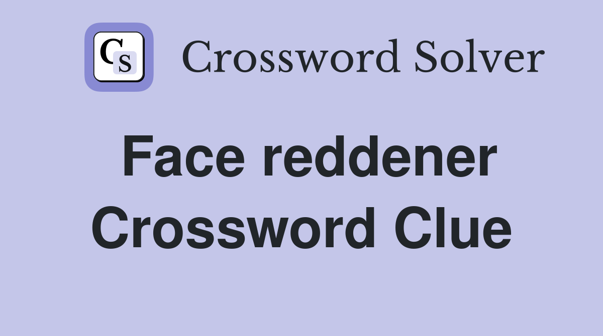 Face reddener Crossword Clue