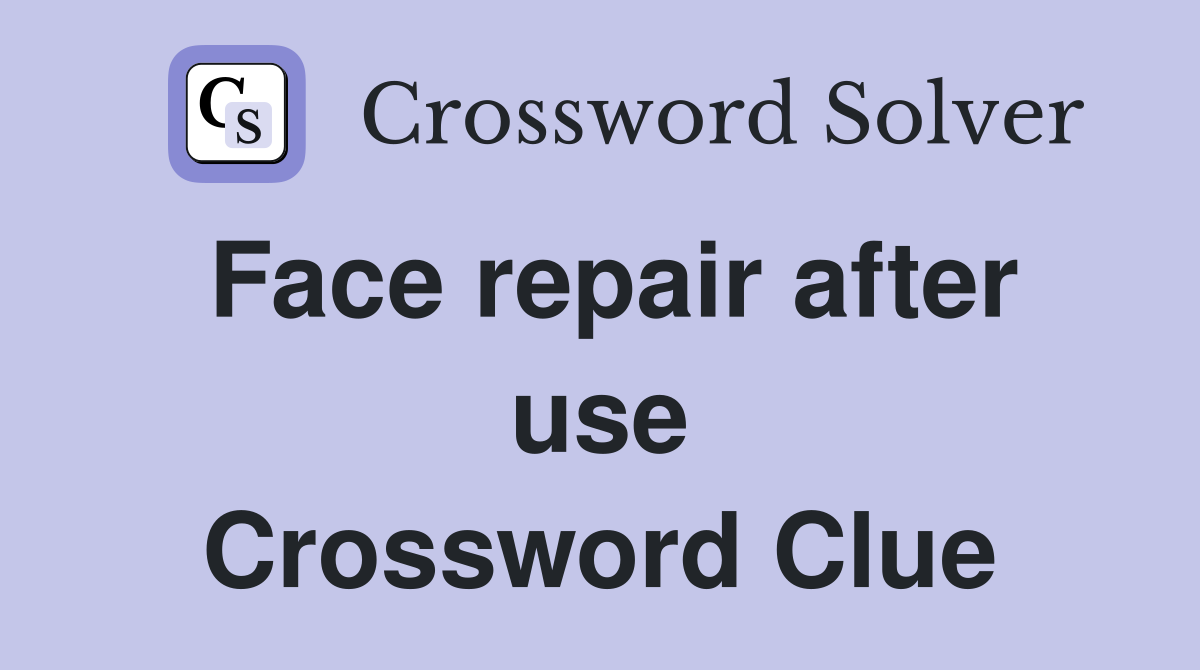 Face repair after use Crossword Clue