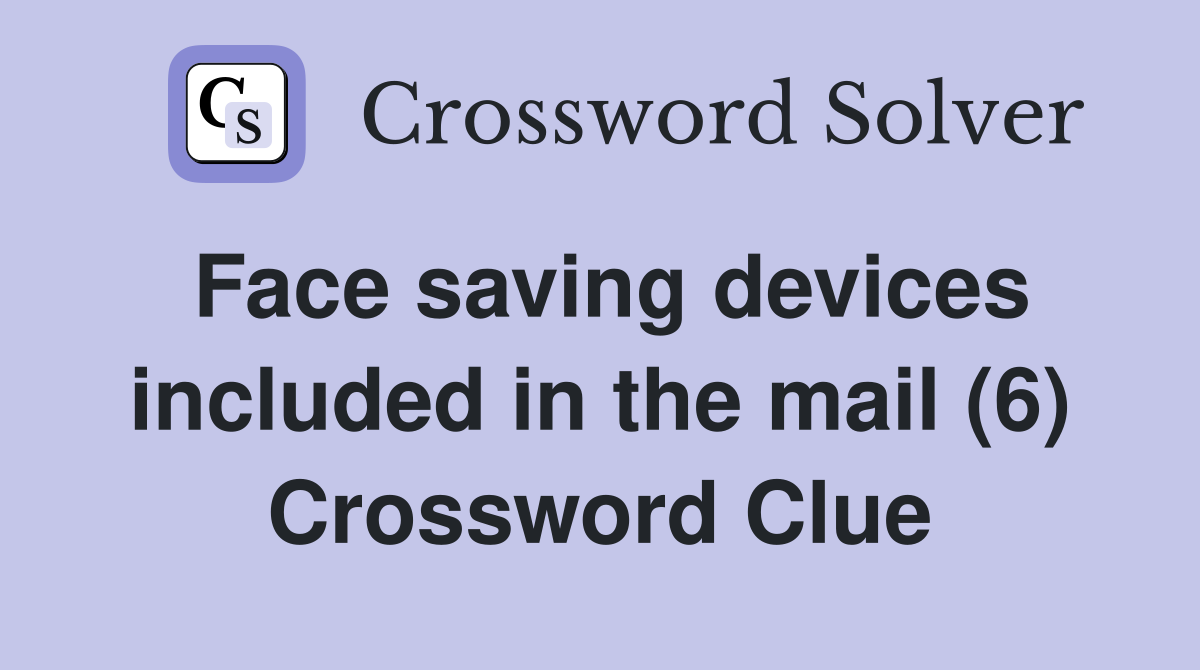 Face saving devices included in the mail (6) Crossword Clue