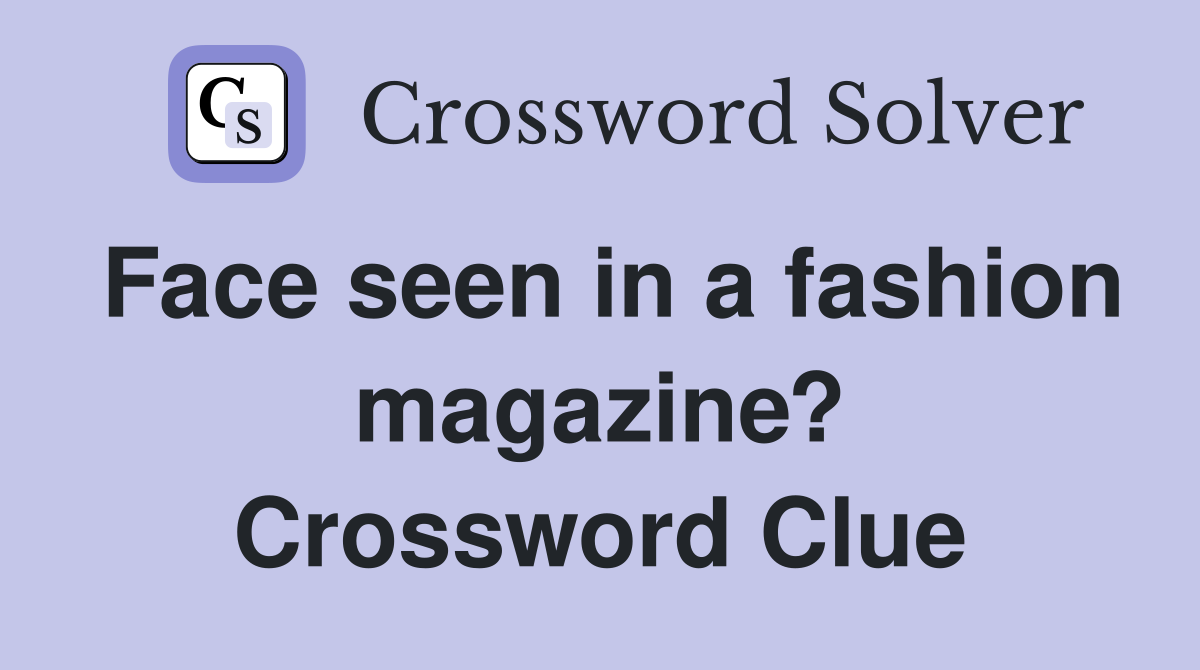 Face seen in a fashion magazine? Crossword Clue