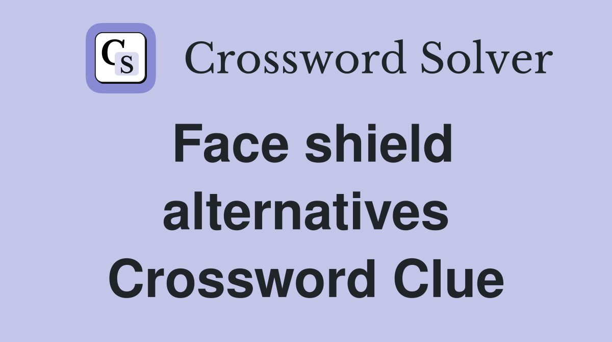 Face shield alternatives Crossword Clue