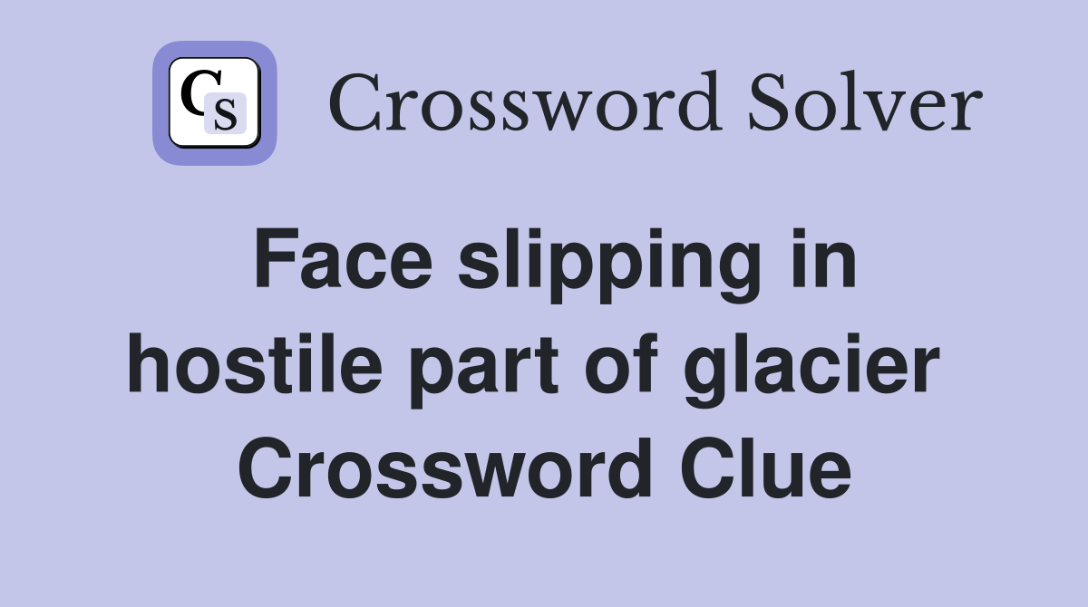 Face slipping in hostile part of glacier  Crossword Clue