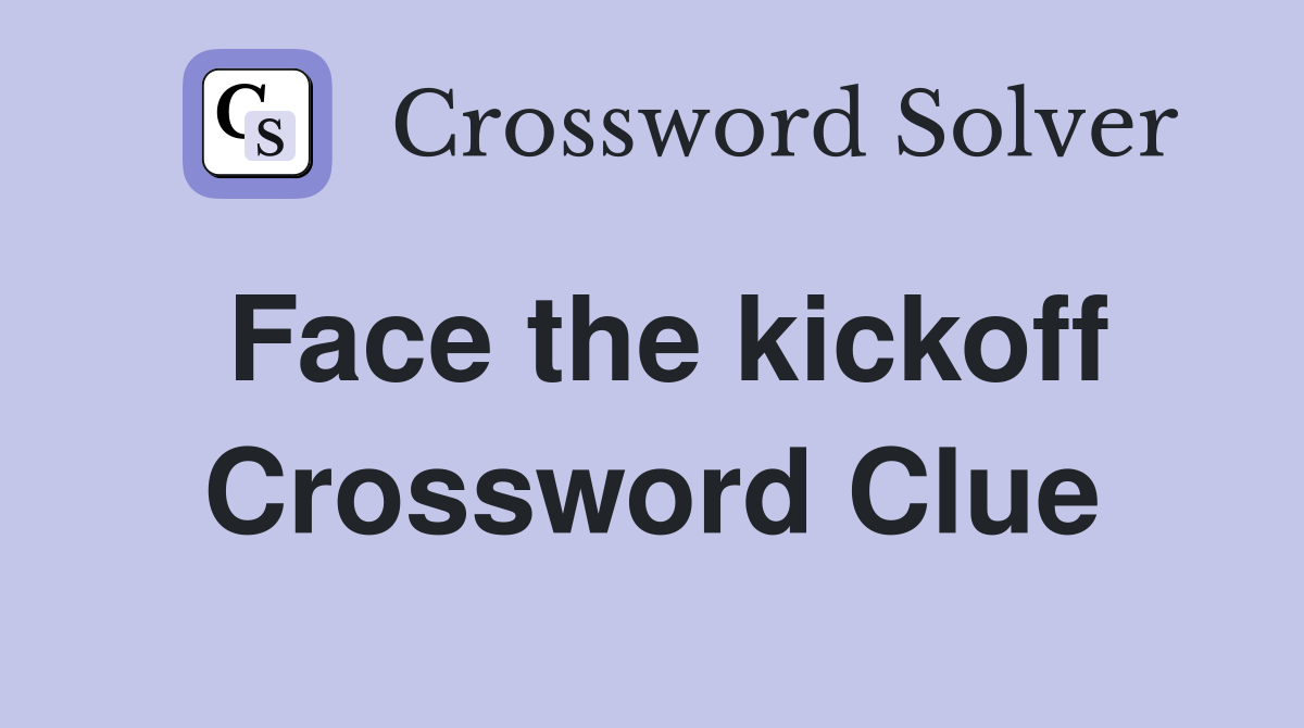 Face the kickoff Crossword Clue