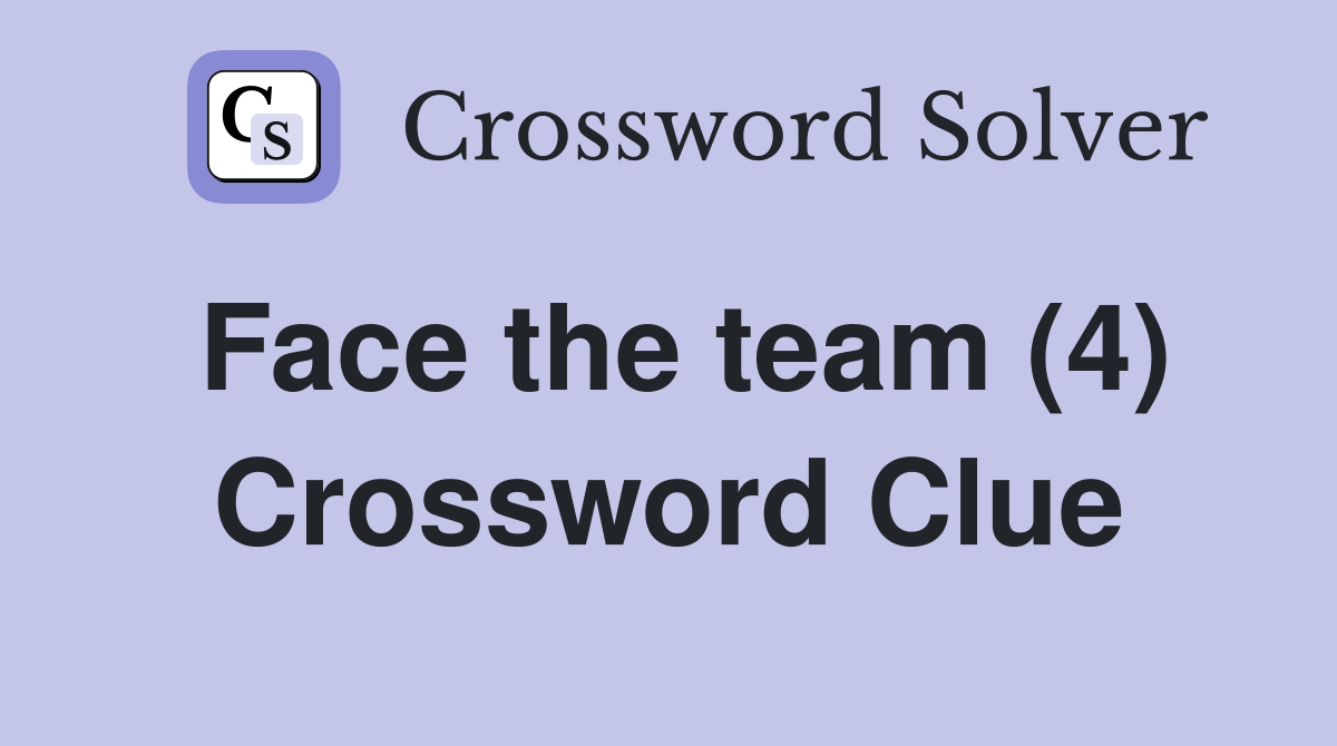 Face the team (4) Crossword Clue