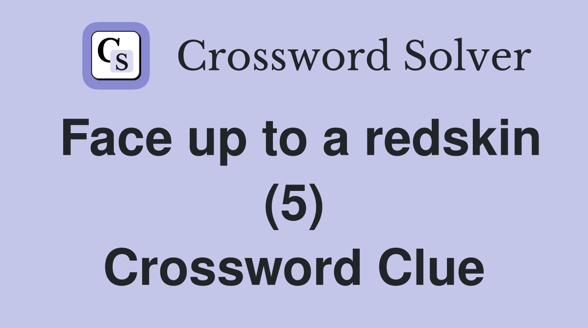 Face up to a redskin (5) Crossword Clue