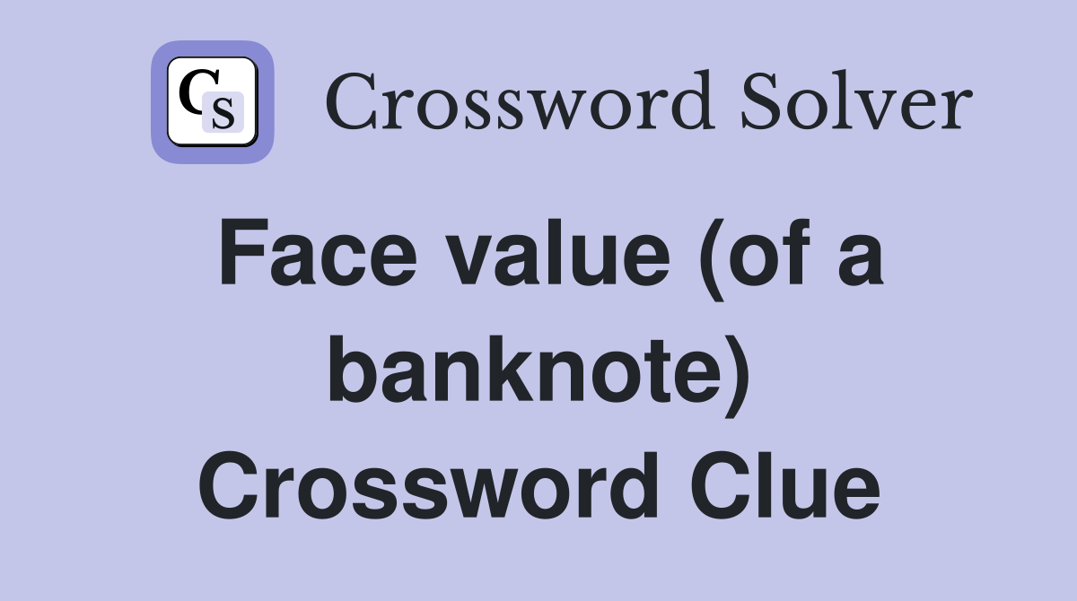 Face value (of a banknote) Crossword Clue