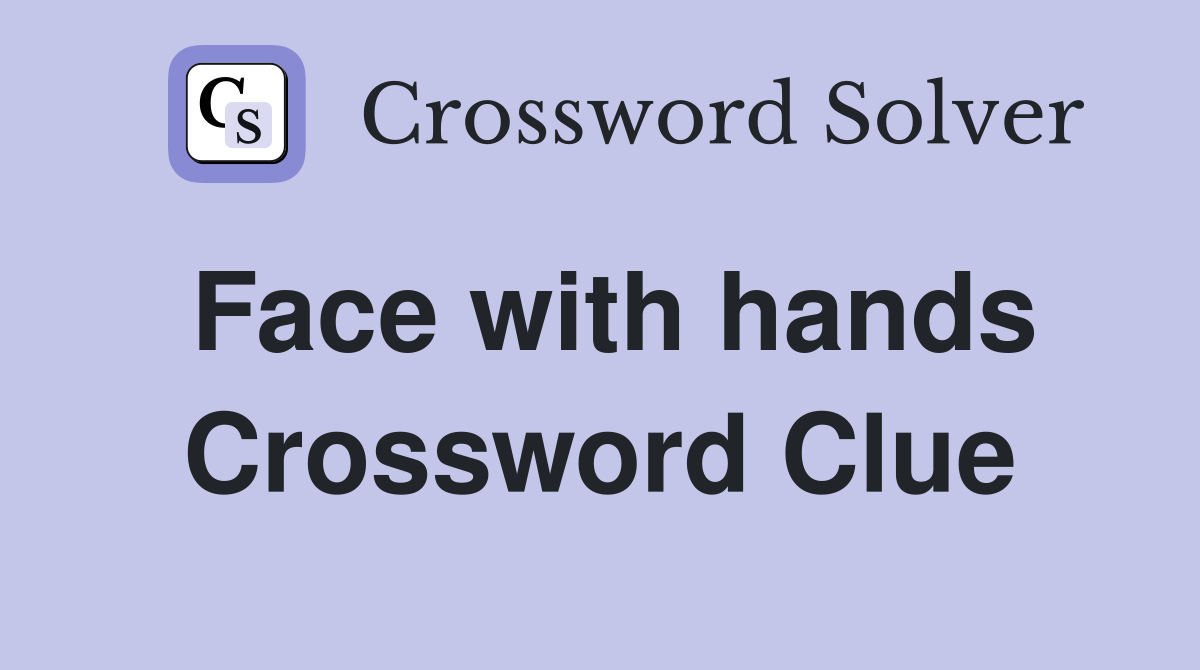 Face with hands Crossword Clue