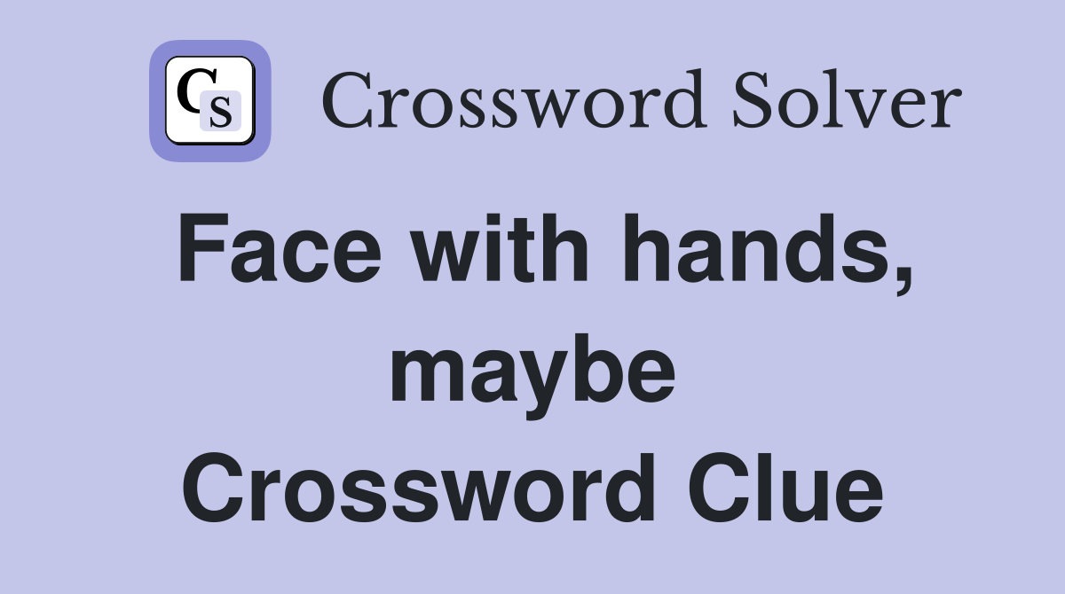 Face with hands, maybe Crossword Clue
