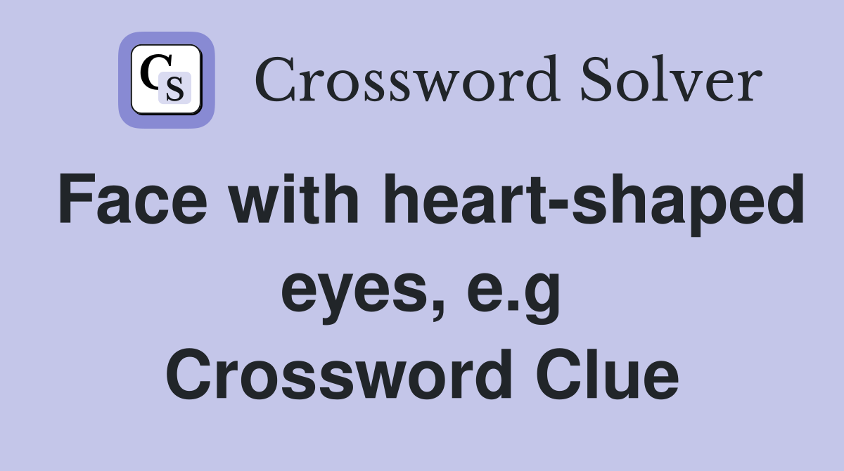 Face with heart-shaped eyes, e.g Crossword Clue