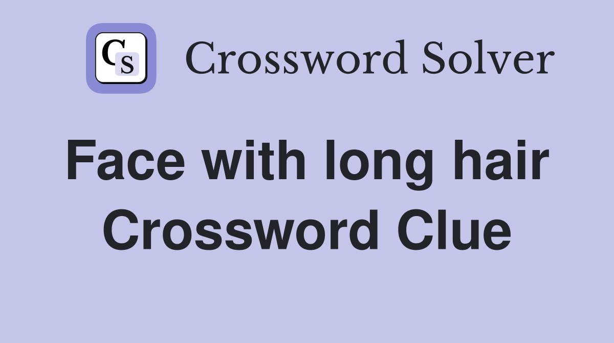 Face with long hair  Crossword Clue