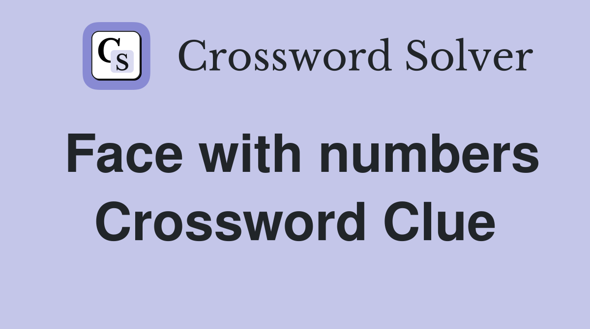 Face with numbers Crossword Clue