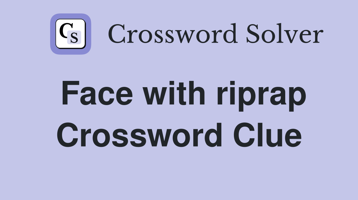 Face with riprap Crossword Clue