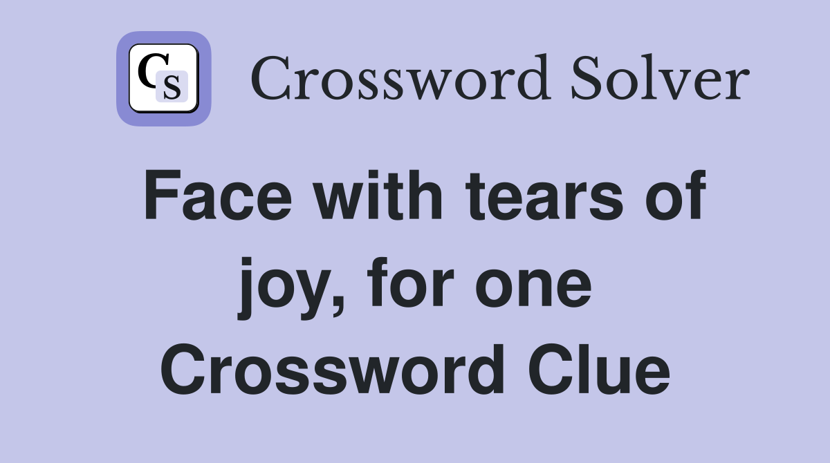 Face with tears of joy, for one Crossword Clue
