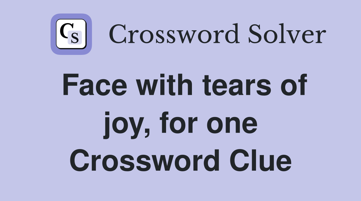 Face with tears of joy, for one - Crossword Clue Answers - Crossword Solver