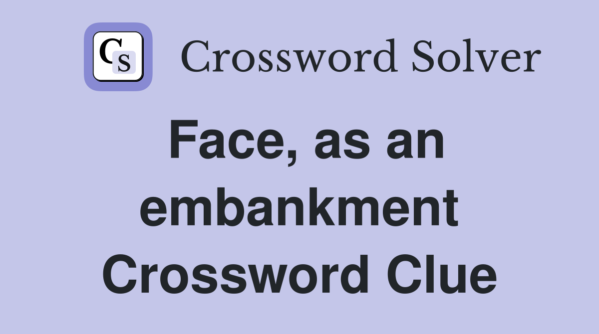 Face, as an embankment Crossword Clue