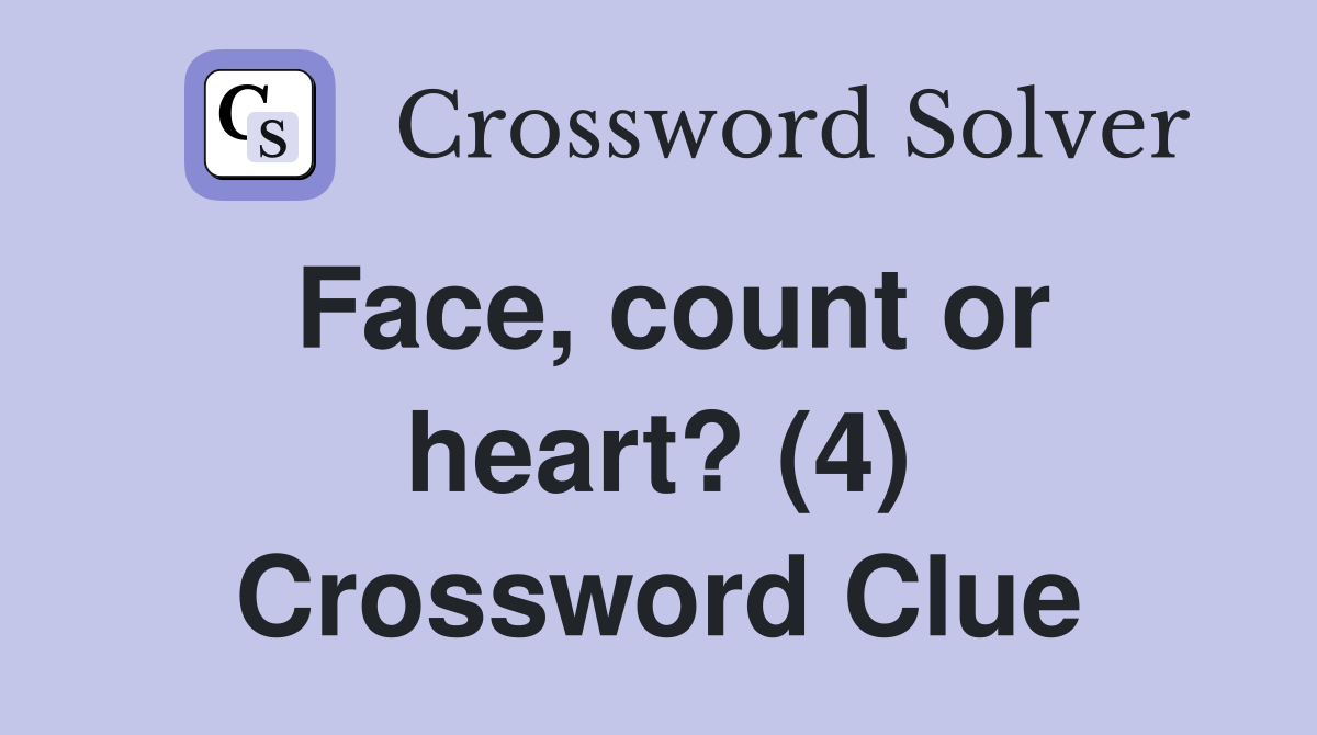 Face, count or heart? (4) Crossword Clue