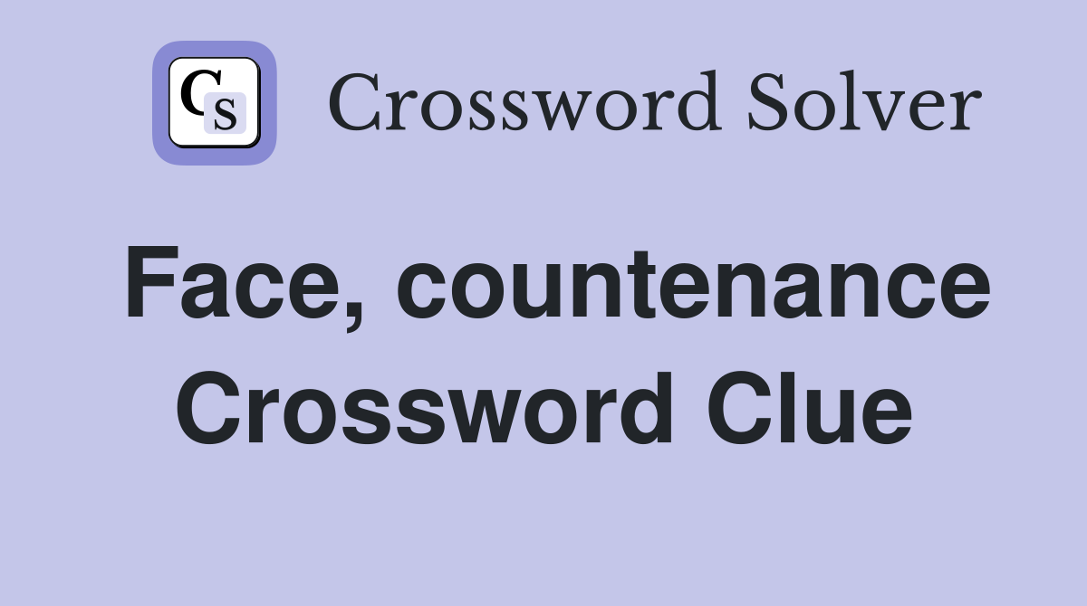 Face, countenance Crossword Clue