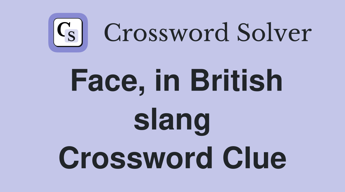 Face, in British slang Crossword Clue
