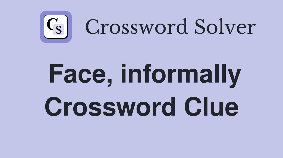 Face, informally Crossword Clue