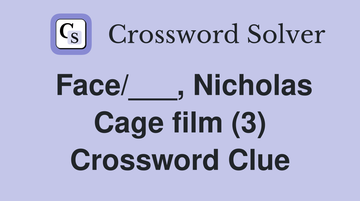 Face/___, Nicholas Cage film (3) Crossword Clue