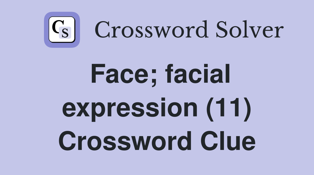 Face; facial expression (11) Crossword Clue