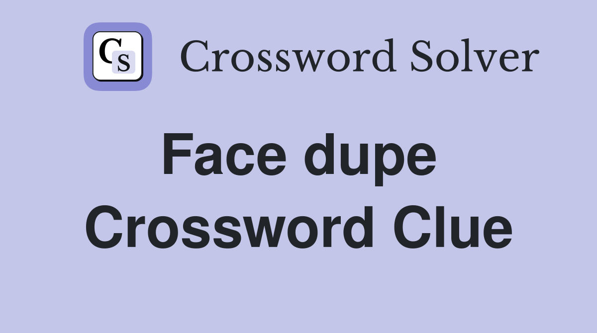 Face dupe  Crossword Clue