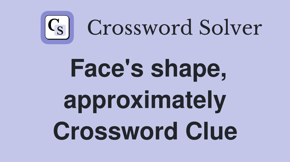 Face's shape, approximately Crossword Clue