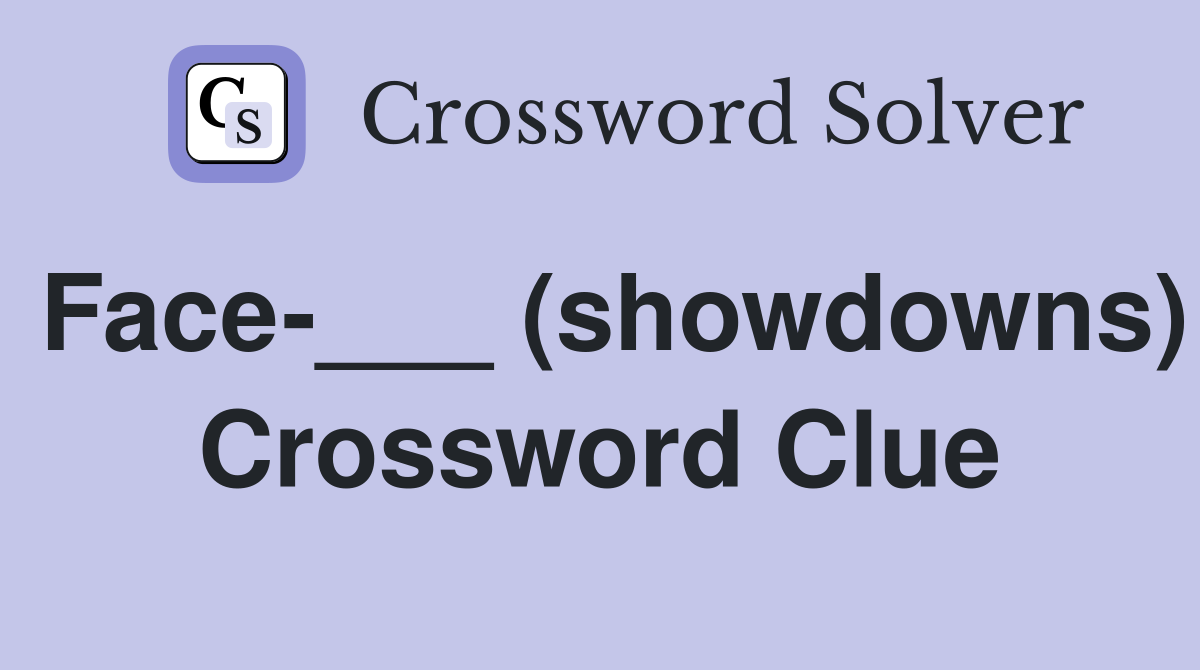 Face-___ (showdowns) Crossword Clue