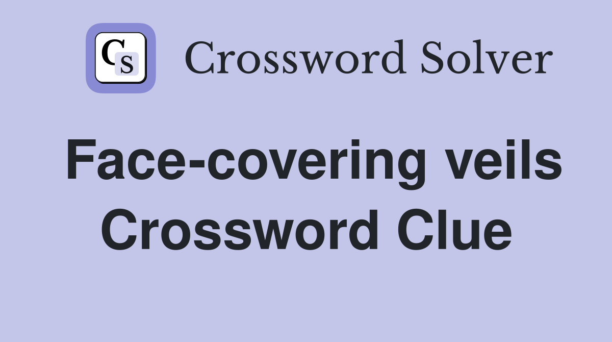 Face-covering veils Crossword Clue