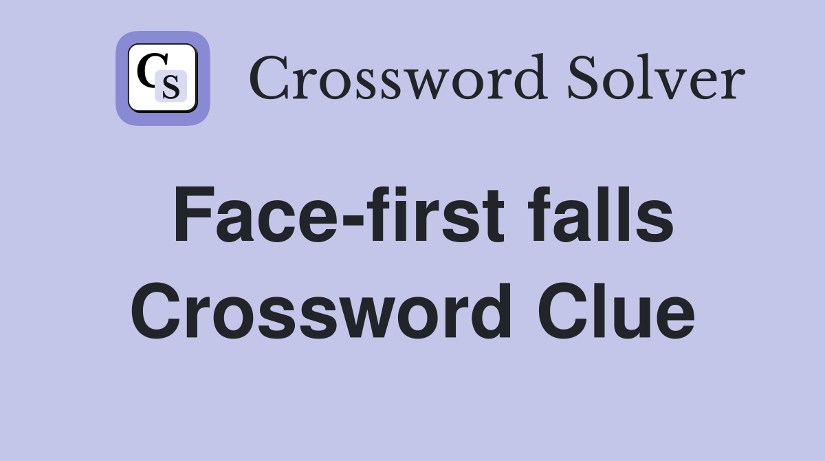 Face-first falls Crossword Clue