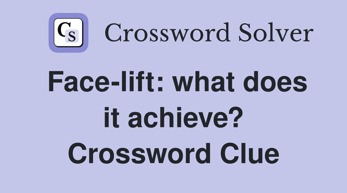 Face-lift: what does it achieve? Crossword Clue